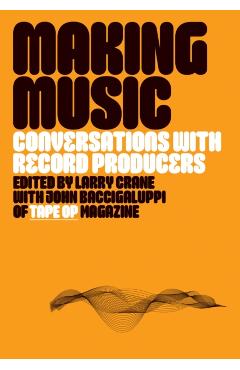 Coperta cărții 'Making Music: Conversations with Record Producers - Larry Crane'