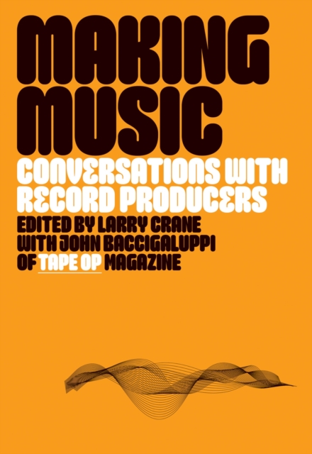 Coperta cărții 'Making Music: Conversations with Record Producers - Larry Crane'