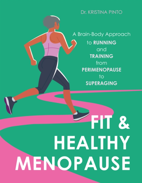 Coperta cărții 'Fit & Healthy Menopause: A Brain-Body Approach to Running and Training from Perimenopause to Superaging - Kristina Pinto'