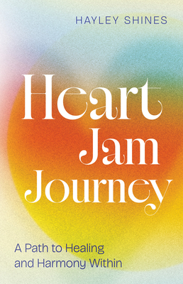Coperta cărții 'Heart Jam Journey: A Path to Healing and Harmony Within - Hayley Shines'