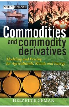 Coperta cărții 'Commodities and Commodity Derivatives: Modeling and Pricing for Agriculturals, Metals and Energy - Helyette Geman'