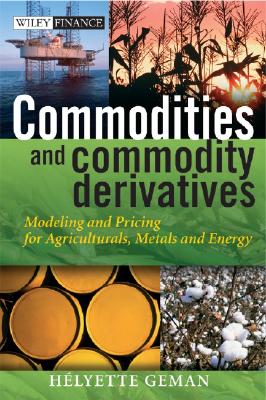 Coperta cărții 'Commodities and Commodity Derivatives: Modeling and Pricing for Agriculturals, Metals and Energy - Helyette Geman'