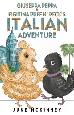 Coperta cărții 'Giuseppa Peppa & Figitina Puff n' Peck's Italian Adventure - June Mckinney'