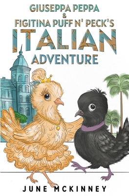 Coperta cărții 'Giuseppa Peppa & Figitina Puff n' Peck's Italian Adventure - June Mckinney'