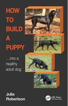 Coperta cărții 'How to Build a Puppy: Into a Healthy Adult Dog - Julia Robertson'