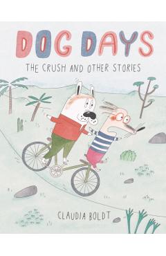 Coperta cărții 'Dog Days: The Crush and Other Stories - Claudia Boldt'