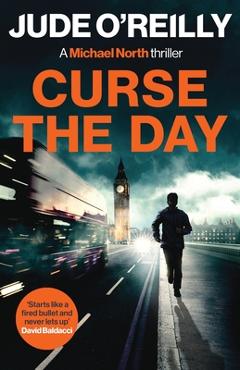 Coperta cărții 'Curse the Day: A gripping action thriller for fans of Mark Dawson and David Baldacci - Jude O'reilly'