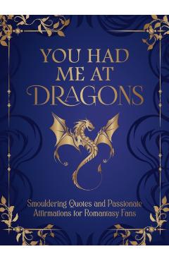 You Had Me at Dragons: Smouldering Quotes and Spicy Affirmations for Romantasy Fans -