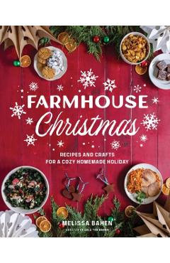 Coperta cărții 'Farmhouse Christmas: Recipes and Crafts for a Cozy Homemade Holiday - Melissa Bahen'