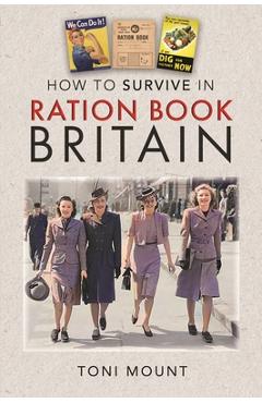 Coperta cărții 'How to Survive in Ration Book Britain - Toni Mount'