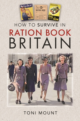 Coperta cărții 'How to Survive in Ration Book Britain - Toni Mount'