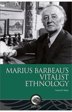 Coperta cărții 'Marius Barbeau's Vitalist Ethnology - Frances M. Slaney'