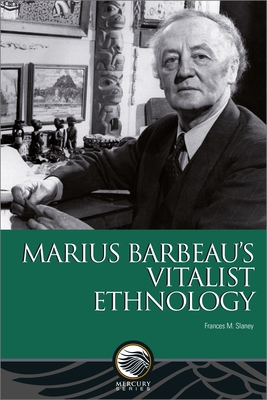 Coperta cărții 'Marius Barbeau's Vitalist Ethnology - Frances M. Slaney'