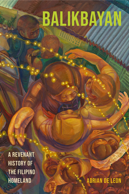 Coperta cărții 'Balikbayan: A Revenant History of the Filipino Homeland - Adrian De Leon'