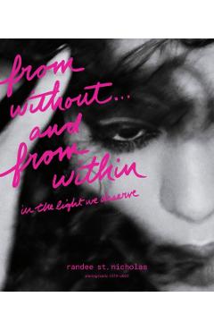 From Without . . . and from Within: In the Light We Deserve (Photographs 1979-2025) - Randee St Nicholas