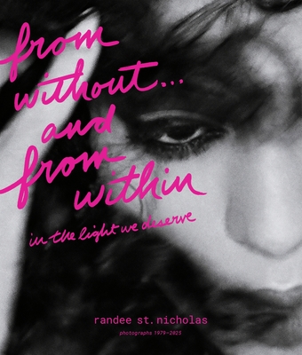 Coperta cărții 'From Without . . . and from Within: In the Light We Deserve (Photographs 1979-2025) - Randee St Nicholas'