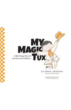 Coperta cărții 'My Magic Tux: A Big Orange Story of Courage and Confidence - J. R. Greene'