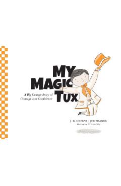 My Magic Tux: A Big Orange Story of Courage and Confidence - J. R. Greene