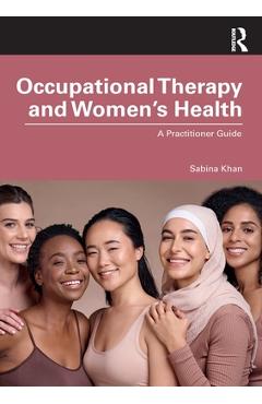 Coperta cărții 'Occupational Therapy and Women's Health: A Practitioner Guide - Sabina Khan'
