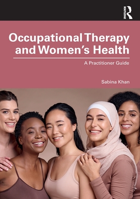 Coperta cărții 'Occupational Therapy and Women's Health: A Practitioner Guide - Sabina Khan'