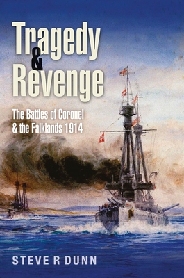 Coperta cărții 'Tragedy and Revenge: The Battles of Coronel & the Falklands, 1914 - Steve Dunn'