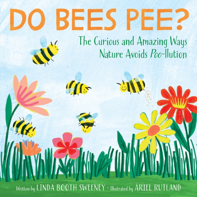 Coperta cărții 'Do Bees Pee?: The Curious and Amazing Ways Nature Avoids Poo-Llution - Linda Booth Sweeney'