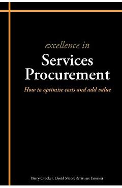 Coperta cărții 'Excellence in Services Procurement: How to Optimise Costs and Add Value - Stuart Emmett'