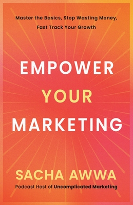 Coperta cărții 'Empower Your Marketing - Sacha Awwa'