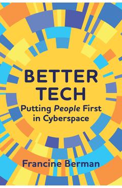 Coperta cărții 'Better Tech: Putting People First in Cyberspace - Francine Berman'