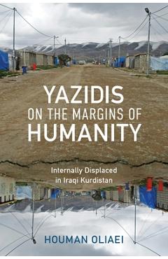 Coperta cărții 'Yazidis on the Margins of Humanity: Internally Displaced in Iraqi Kurdistan - Houman Oliaei'