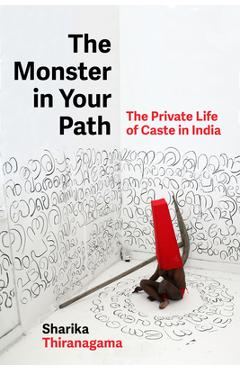 Coperta cărții 'The Monster in Your Path: The Private Life of Caste in India Volume 21 - Sharika Thiranagama'