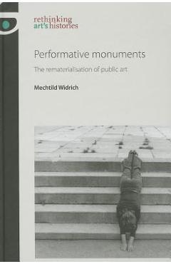 Coperta cărții 'Performative monuments: The rematerialisation of public art - Mechtild Widrich'