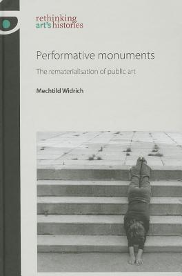 Coperta cărții 'Performative monuments: The rematerialisation of public art - Mechtild Widrich'