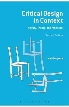 Coperta cărții 'Critical Design in Context: History, Theory and Practices - Matt Malpass'