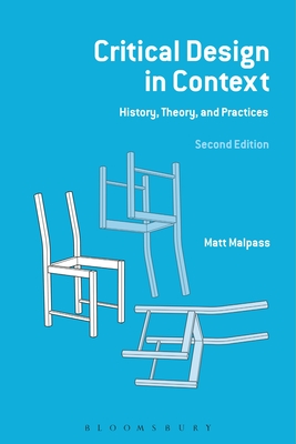 Coperta cărții 'Critical Design in Context: History, Theory and Practices - Matt Malpass'