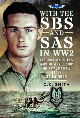 Coperta cărții 'With the SBS and SAS in Ww2: Corporal Ken Smith's Wartime Service from the Royal Marines to the Special Forces - C. K.'