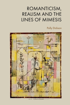 Coperta cărții 'Romanticism, Realism and the Lines of Mimesis - Polly Dickson'