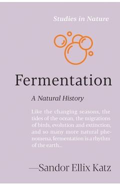 Coperta cărții 'Fermentation: A Natural History - Sandor Ellix Katz'