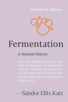 Coperta cărții 'Fermentation: A Natural History - Sandor Ellix Katz'
