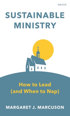 Coperta cărții 'Sustainable Ministry: How to Lead (and When to Nap) - Margaret J. Marcuson'