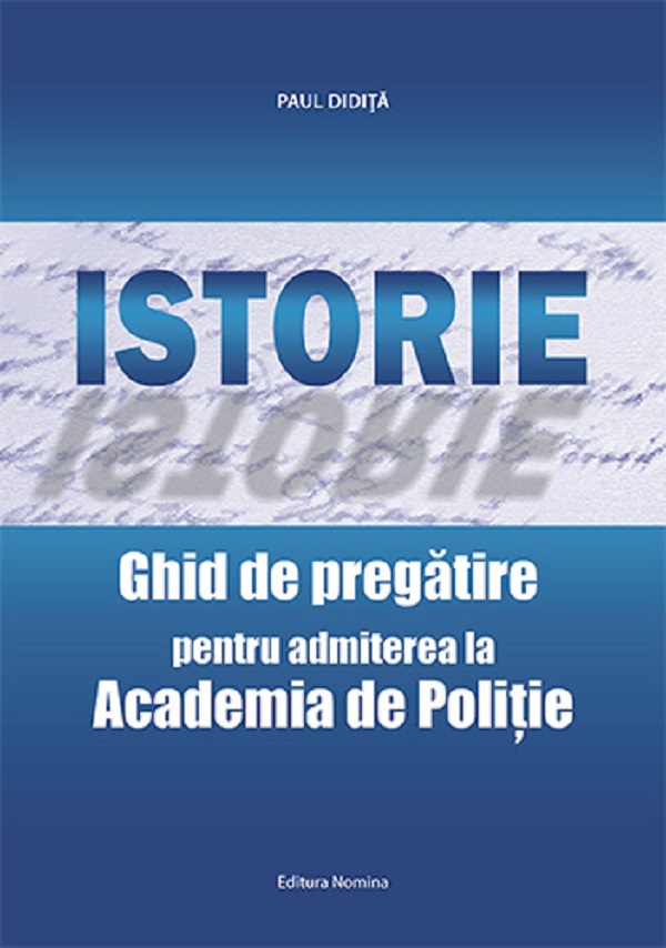 Coperta cărții 'Istorie. Ghid de pregătire pentru admiterea la academia de poliție - Paul Didiță'