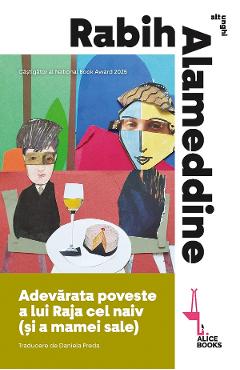 Adevarata poveste a lui Raja cel naiv (si a mamei sale) - Rabih Alameddine