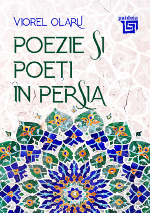 Coperta cărții 'Poezie și poeți în Persia - Viorel Olaru'