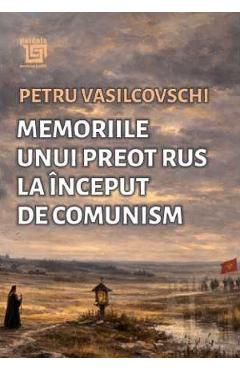 Memoriile unui preot rus la inceput de comunism - Petru Vasilcovschi