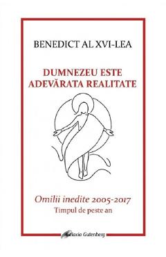 Dumnezeu este adevarata realitate - Benedict al XVI-lea