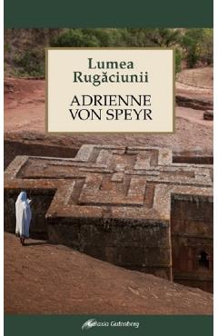 Lumea rugaciunii - Adrienne von Speyr