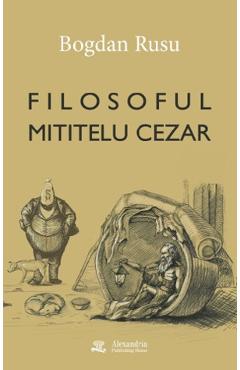 Filosoful Mititelu Cezar - Bogdan Rusu