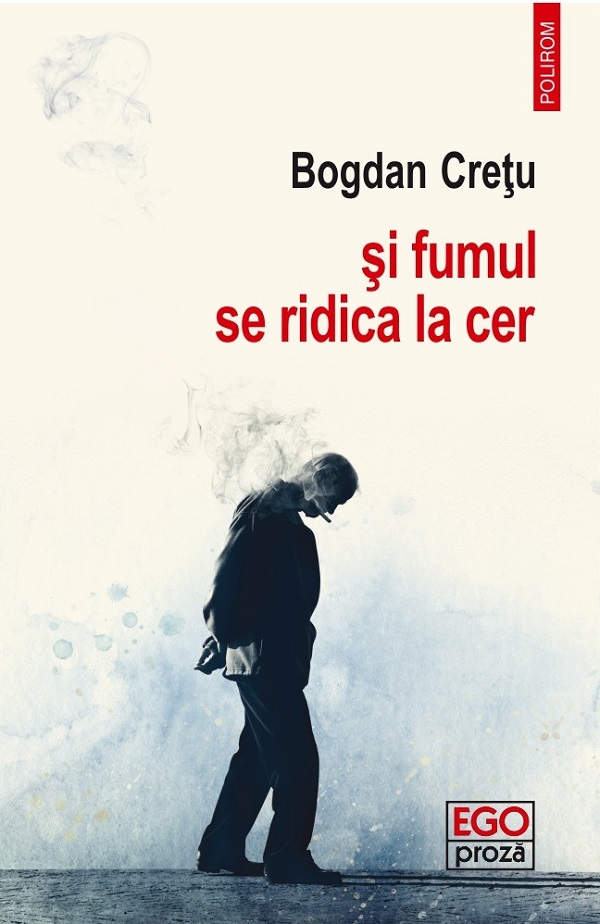 Coperta cărții 'și fumul se ridică la cer - Bogdan Crețu'
