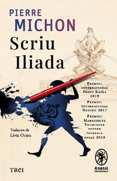 Scriu Iliada - Pierre Michon