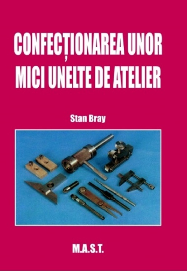 Coperta cărții 'Confecționarea unor mici unelte de atelier - Stan Bray'